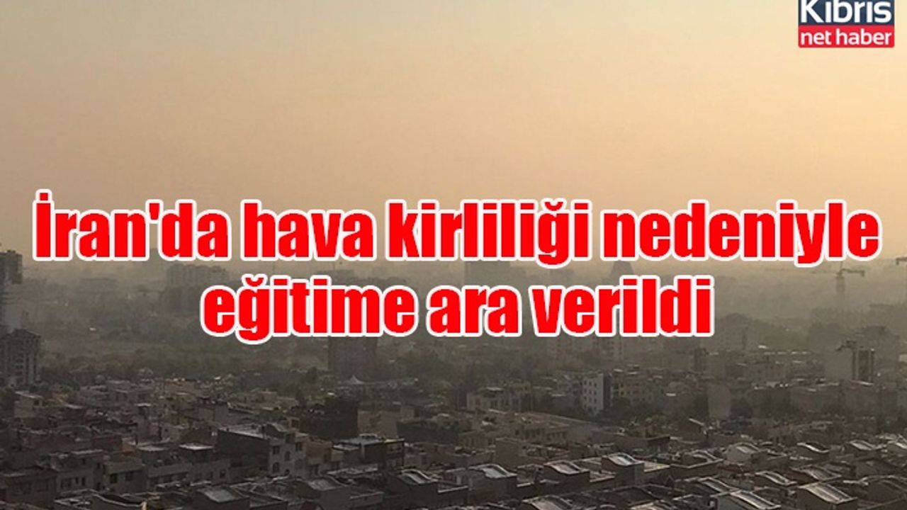 İran'da hava kirliliği nedeniyle eğitime ara verildi