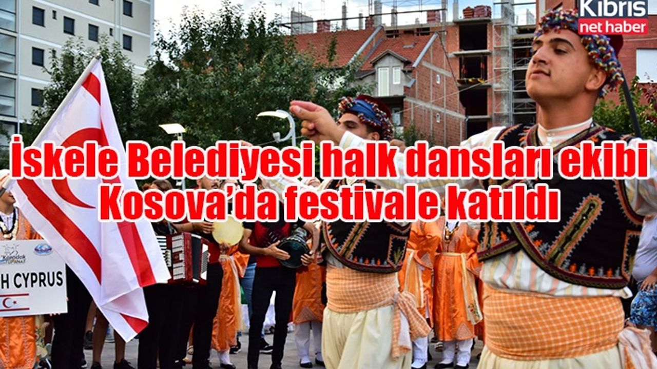 İskele Belediyesi halk dansları ekibi Kosova’da festivale katıldı