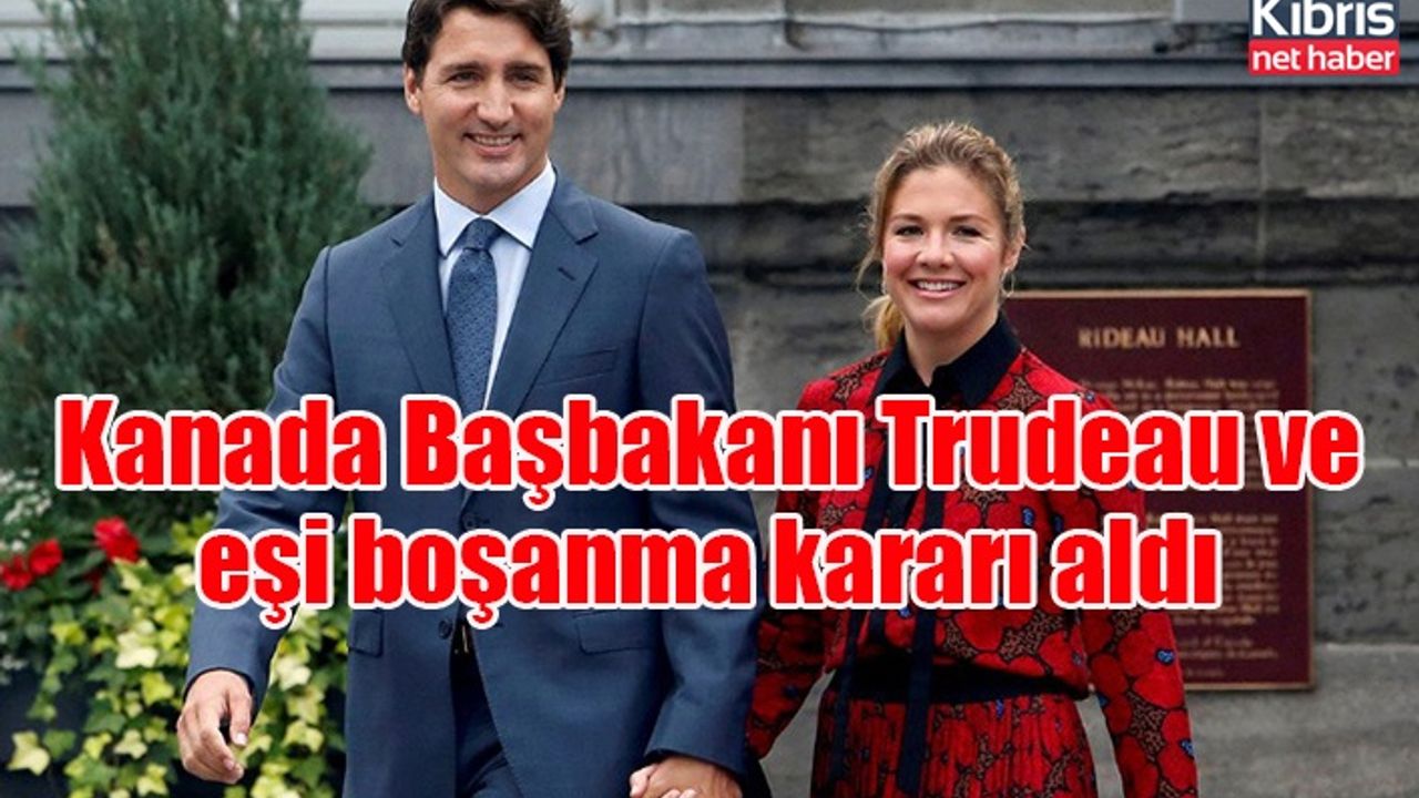 Kanada Başbakanı Trudeau ve eşi boşanma kararı aldı
