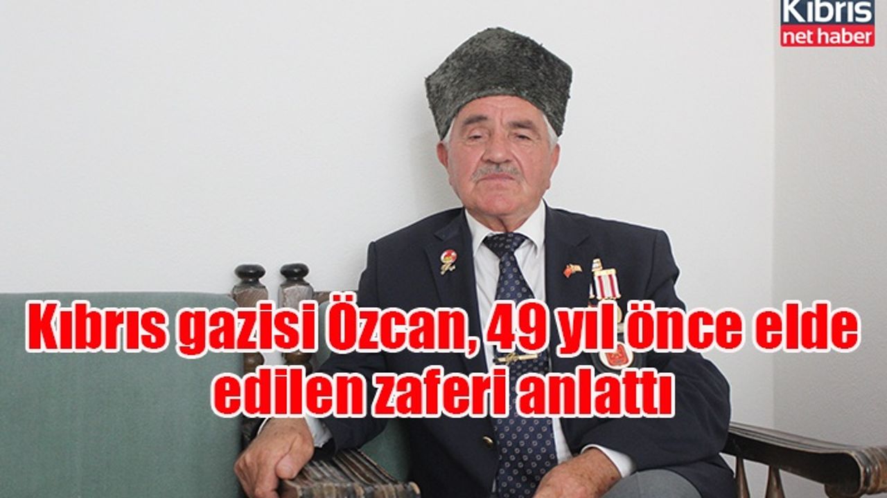 Kıbrıs gazisi Özcan, 49 yıl önce elde edilen zaferi anlattı