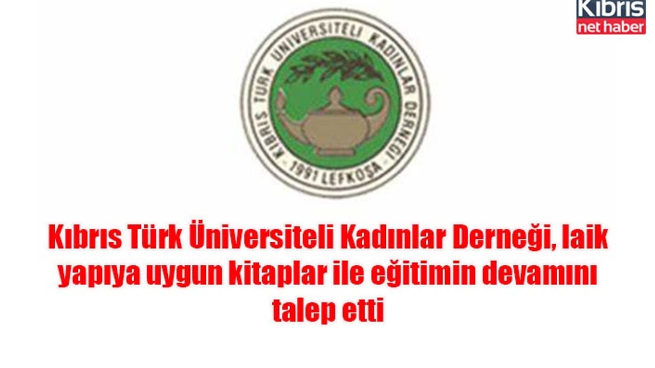 Kıbrıs Türk Üniversiteli Kadınlar Derneği, laik yapıya uygun kitaplar ile eğitimin devamını talep etti