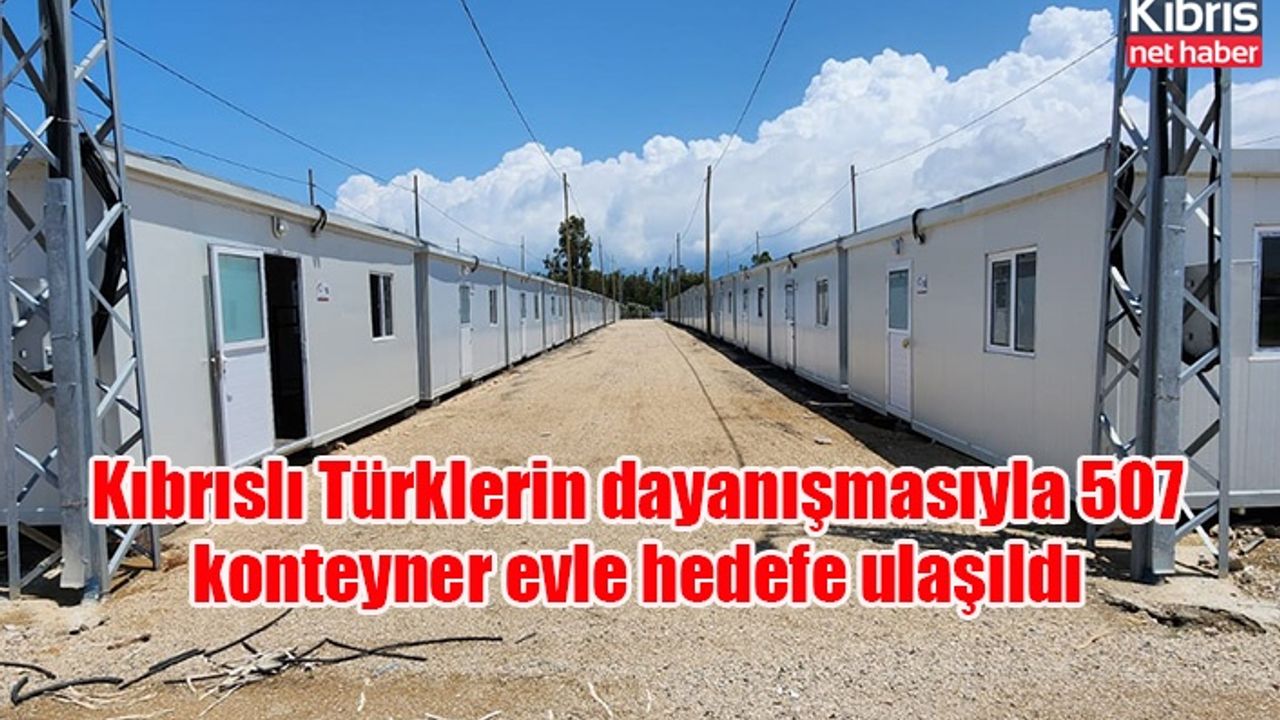 Kıbrıslı Türklerin dayanışmasıyla 507 konteyner evle hedefe ulaşıldı