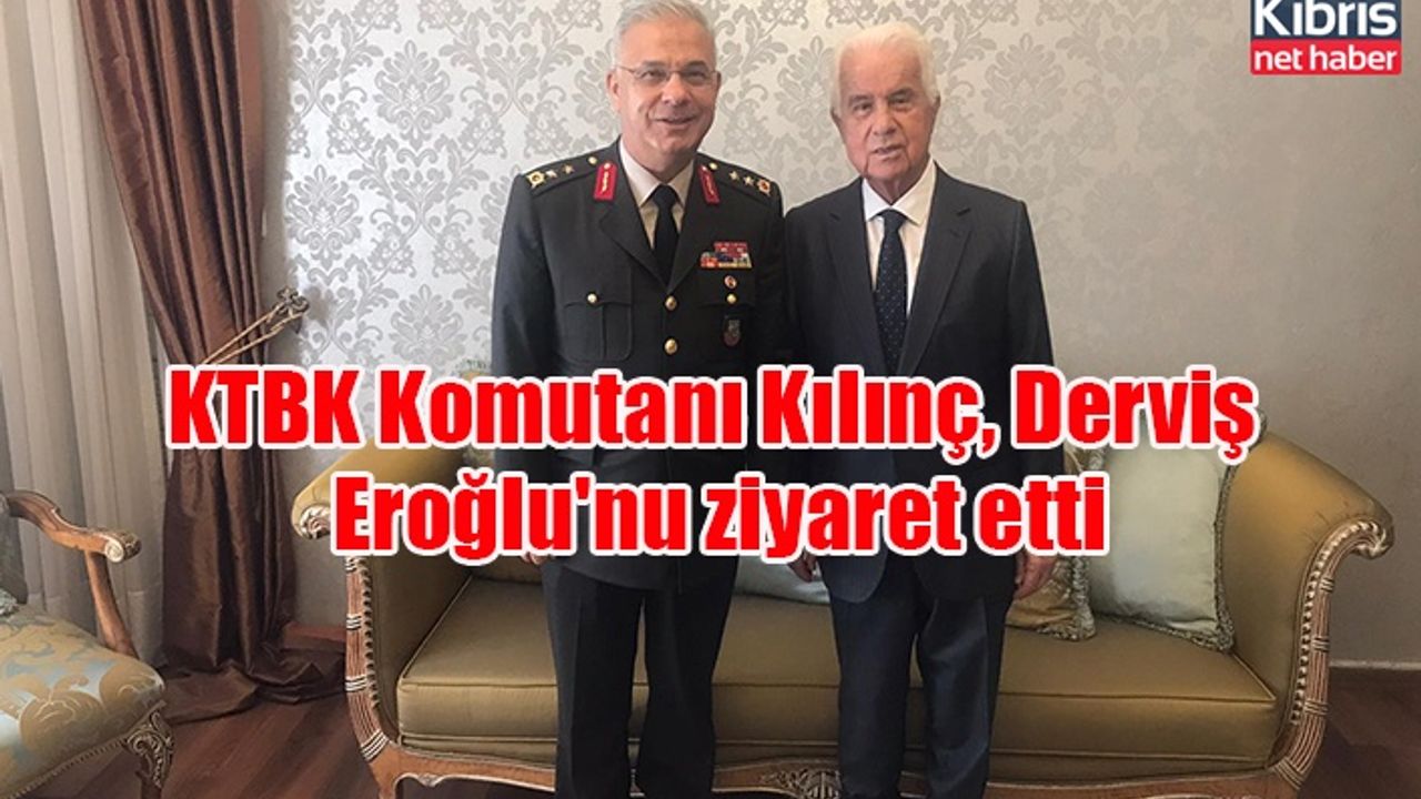 KTBK Komutanı Kılınç, Derviş Eroğlu'nu ziyaret etti