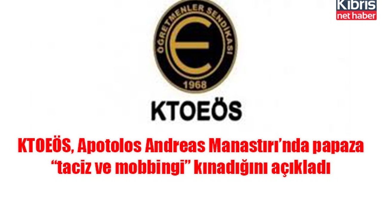 KTOEÖS, Apotolos Andreas Manastırı’nda papaza “taciz ve mobbingi” kınadığını açıkladı