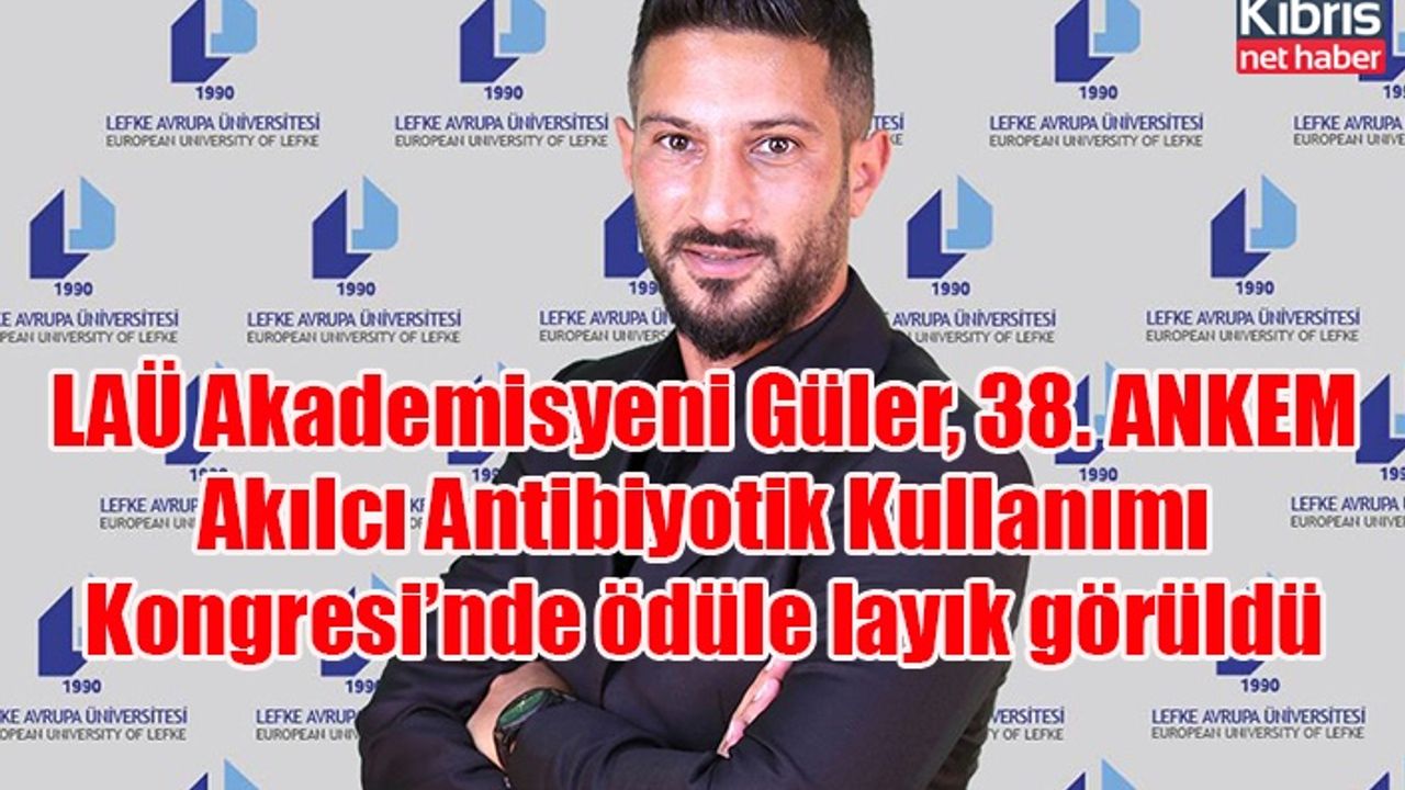 LAÜ Akademisyeni Güler, 38. ANKEM Akılcı Antibiyotik Kullanımı Kongresi’nde ödüle layık görüldü