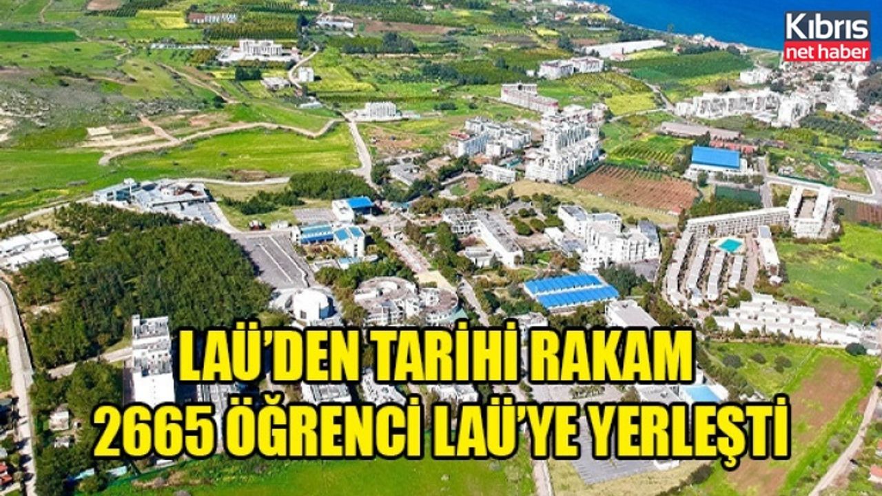 LAÜ’den tarihi rakam! 2665 öğrenci LAÜ’ye yerleşti
