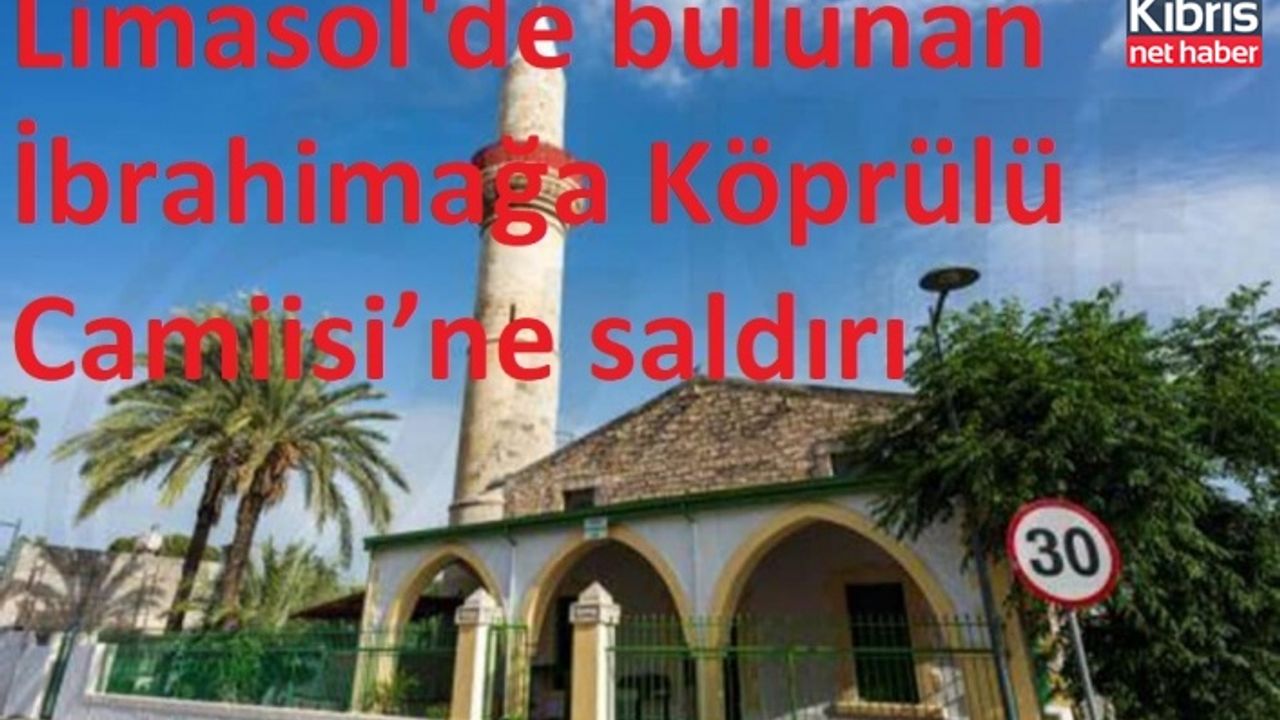 Limasol'de bulunan İbrahimağa Köprülü Camiisi’ne saldırı