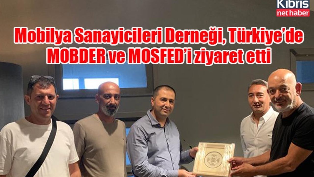 Mobilya Sanayicileri Derneği, Türkiye’de MOBDER ve MOSFED’i ziyaret etti