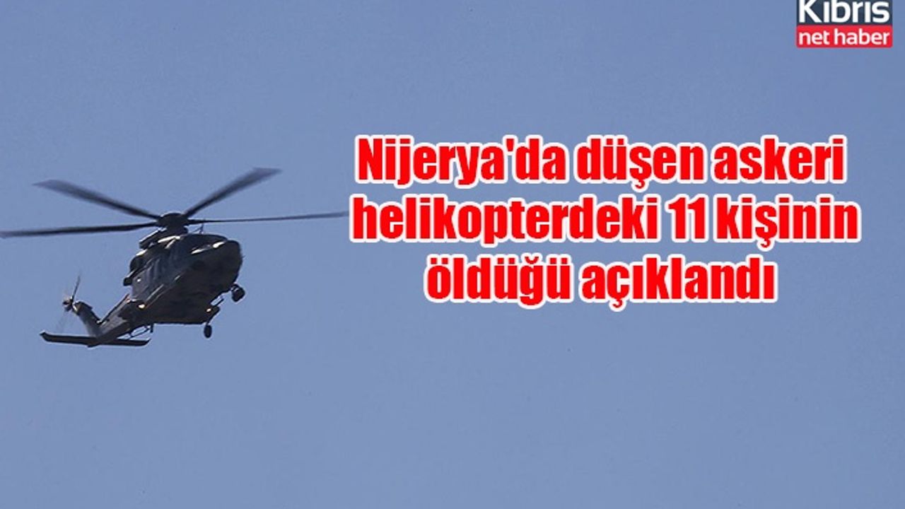 Nijerya'da düşen askeri helikopterdeki 11 kişinin öldüğü açıklandı