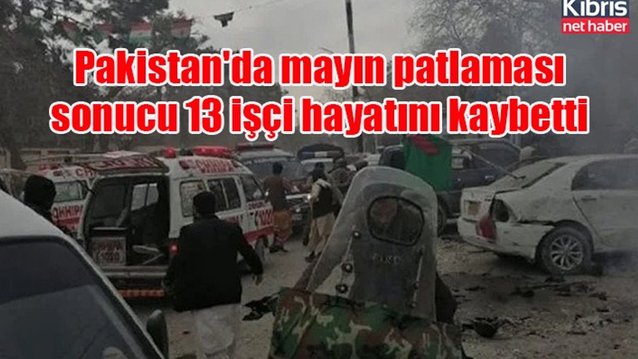 Pakistan'da mayın patlaması sonucu 13 işçi hayatını kaybetti