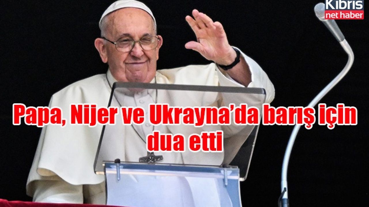 Papa, Nijer ve Ukrayna’da barış için dua etti