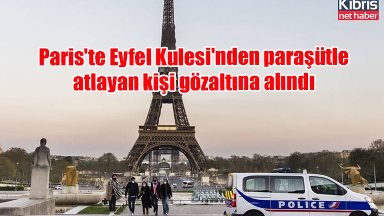 Paris'te Eyfel Kulesi'nden paraşütle atlayan kişi gözaltına alındı