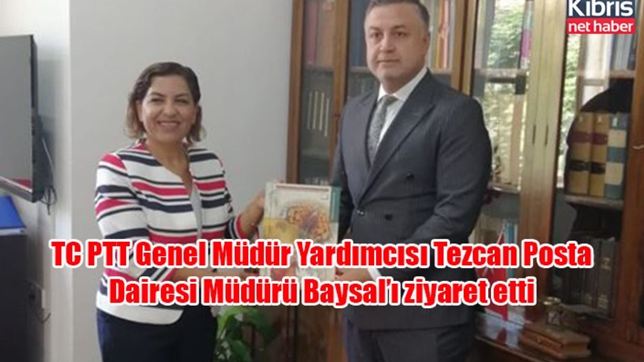 TC PTT Genel Müdür Yardımcısı Tezcan Posta Dairesi Müdürü Baysal’ı ziyaret etti