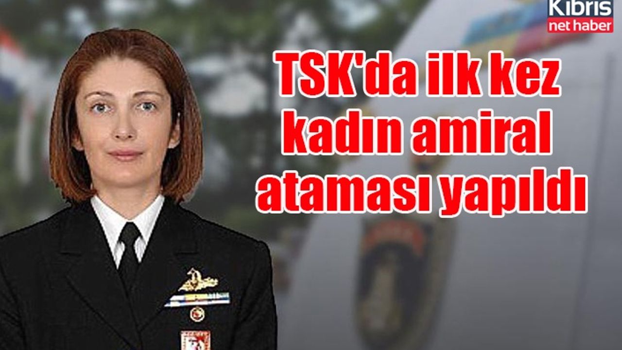 TSK'da ilk kez kadın amiral ataması yapıldı