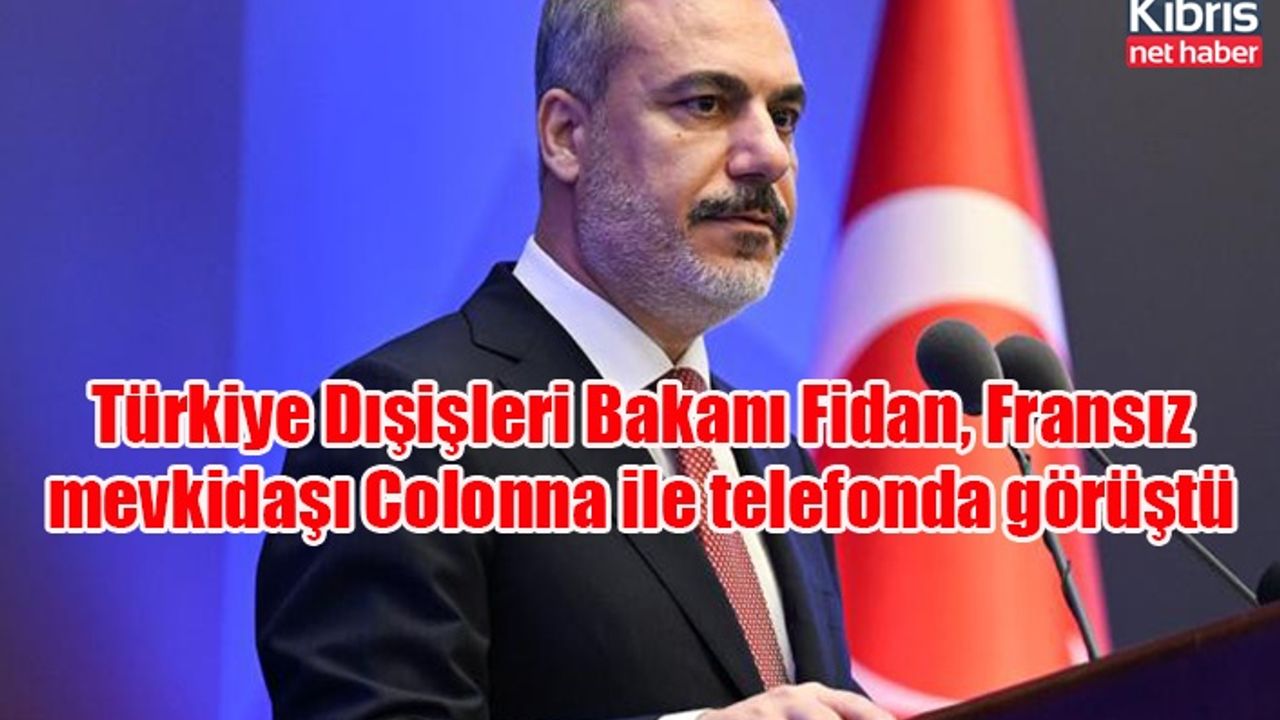 Türkiye Dışişleri Bakanı Fidan, Fransız mevkidaşı Colonna ile telefonda görüştü