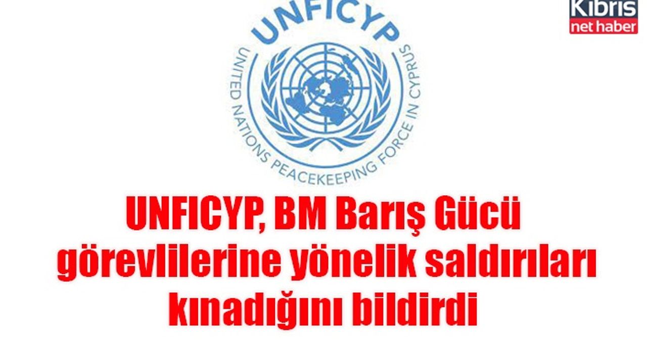 UNFICYP, BM Barış Gücü görevlilerine yönelik saldırıları kınadığını bildirdi
