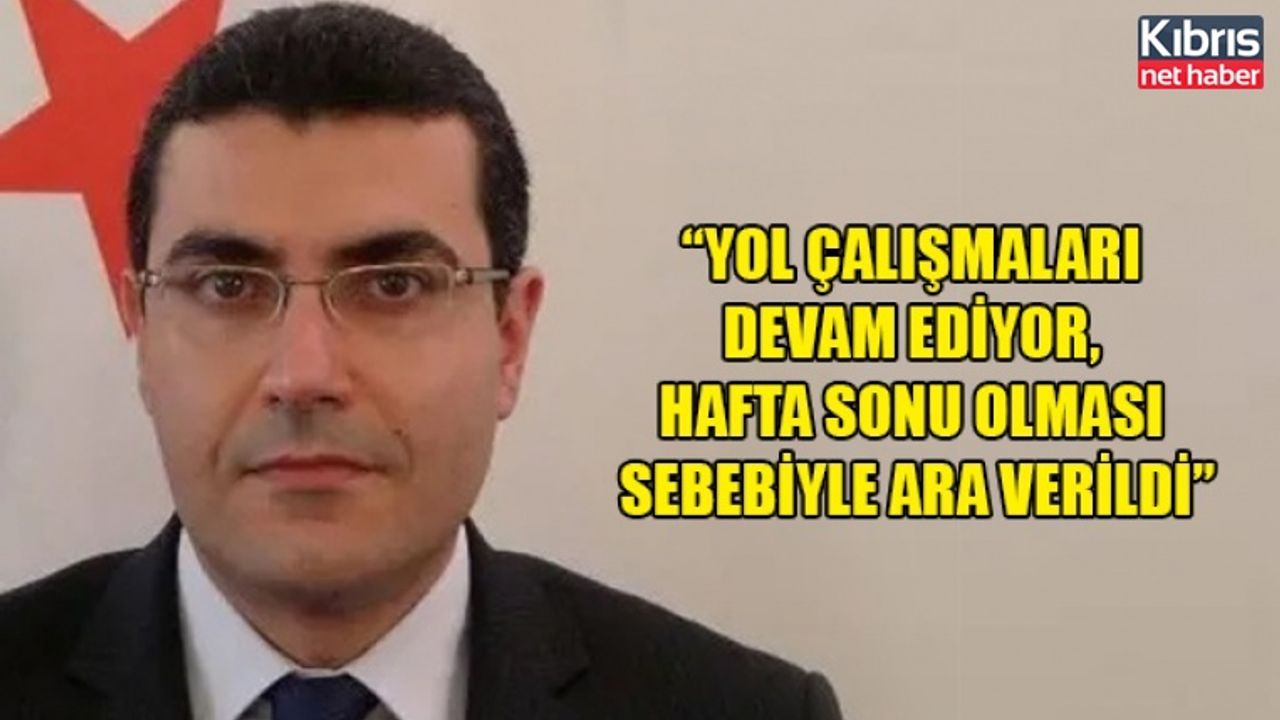 Yol çalışmaları devam ediyor, hafta sonu olması sebebiyle ara verildi