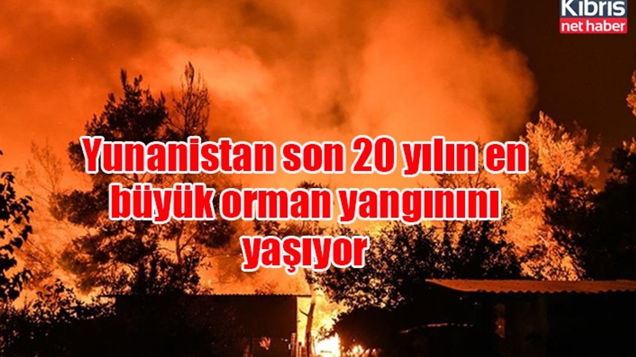 Yunanistan son 20 yılın en büyük orman yangınını yaşıyor