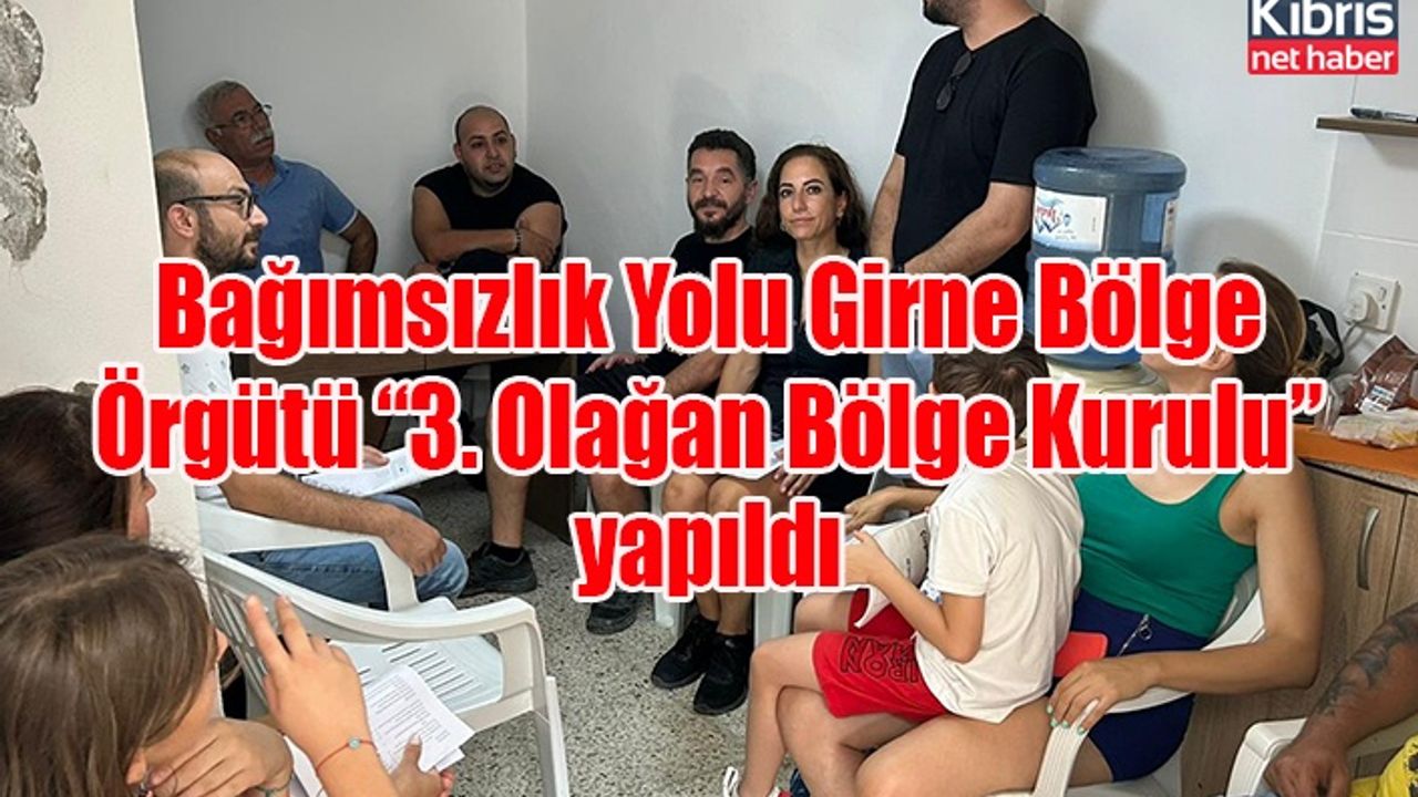 Bağımsızlık Yolu Girne Bölge Örgütü “3. Olağan Bölge Kurulu” yapıldı