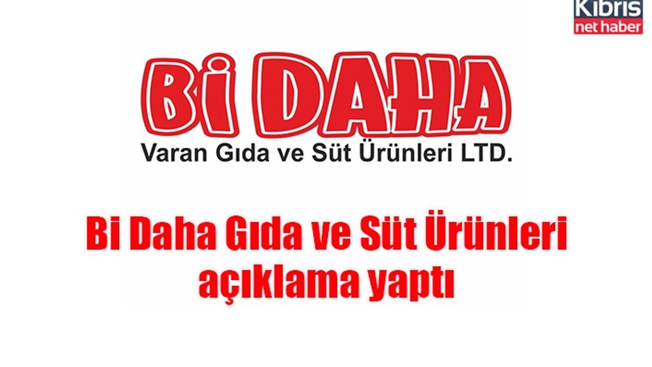 Bi Daha Gıda ve Süt Ürünleri açıklama yaptı
