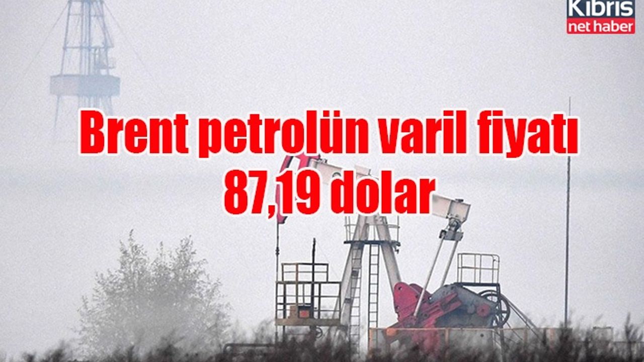Brent petrolün varil fiyatı 87,19 dolar