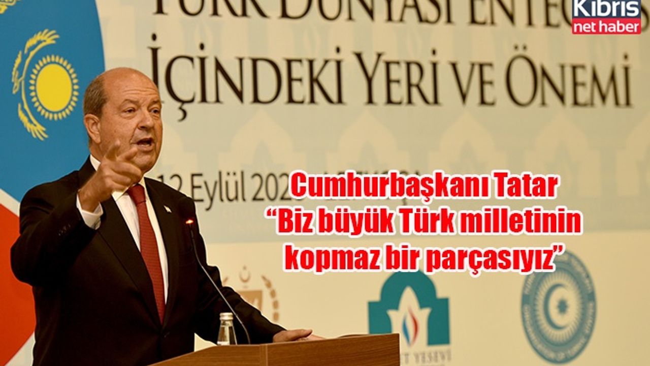Cumhurbaşkanı Tatar “Biz büyük Türk milletinin kopmaz bir parçasıyız”