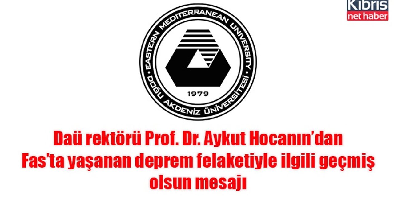 Daü rektörü Prof. Dr. Aykut Hocanın’dan Fas’ta yaşanan deprem felaketiyle ilgili geçmiş olsun mesajı