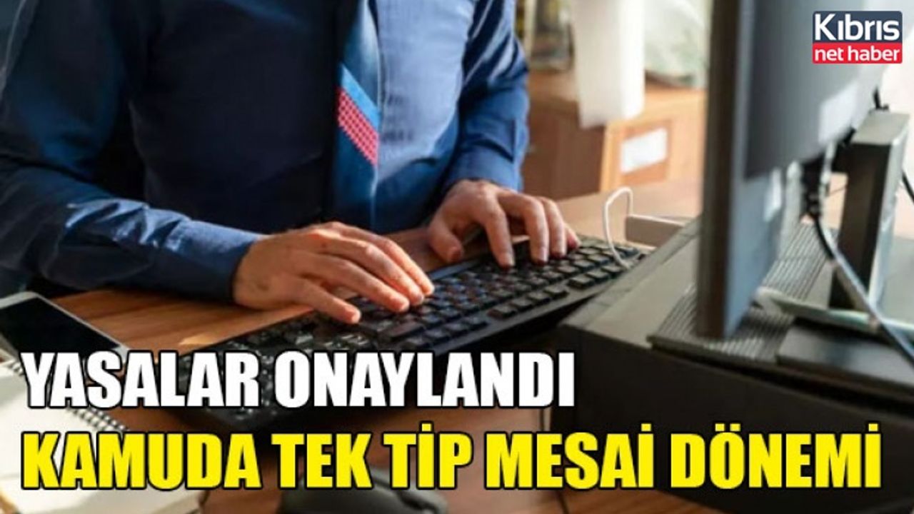 Kamuda tek mesai düzenlemesi içeren yasalar yürürlüğe girdi