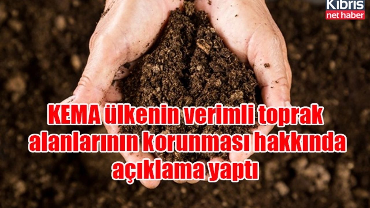 KEMA ülkenin verimli toprak alanlarının korunması hakkında açıklama yaptı