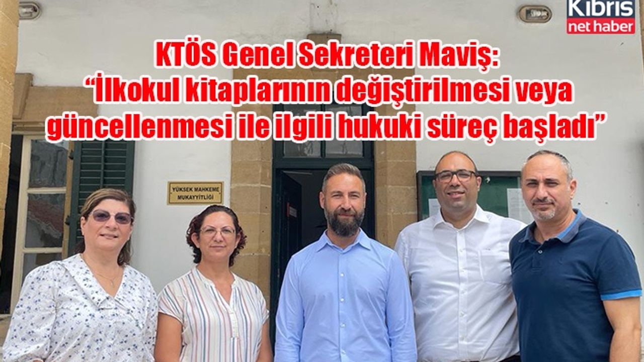 KTÖS Genel Sekreteri Maviş: “İlkokul kitaplarının değiştirilmesi veya güncellenmesi ile ilgili hukuki süreç başladı”