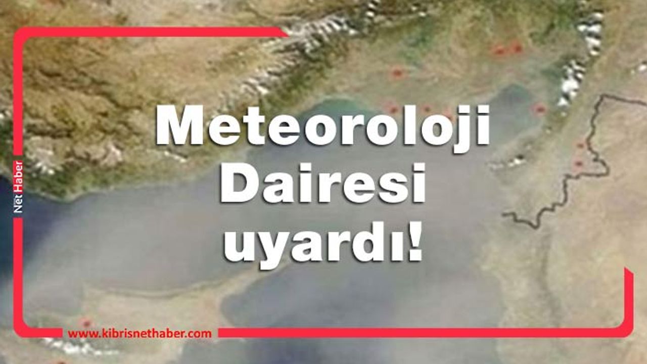 Meteoroloji Dairesi, “tozlu hava” uyarısı