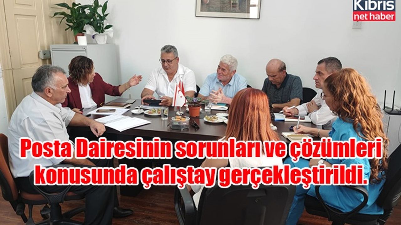 Posta Dairesinin sorunları ve çözümleri konusunda çalıştay gerçekleştirildi.