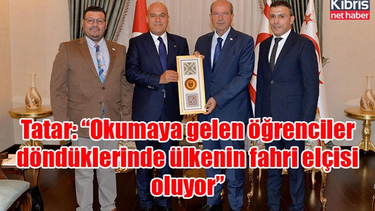 Tatar: “Okumaya gelen öğrenciler döndüklerinde ülkenin fahri elçisi oluyor”