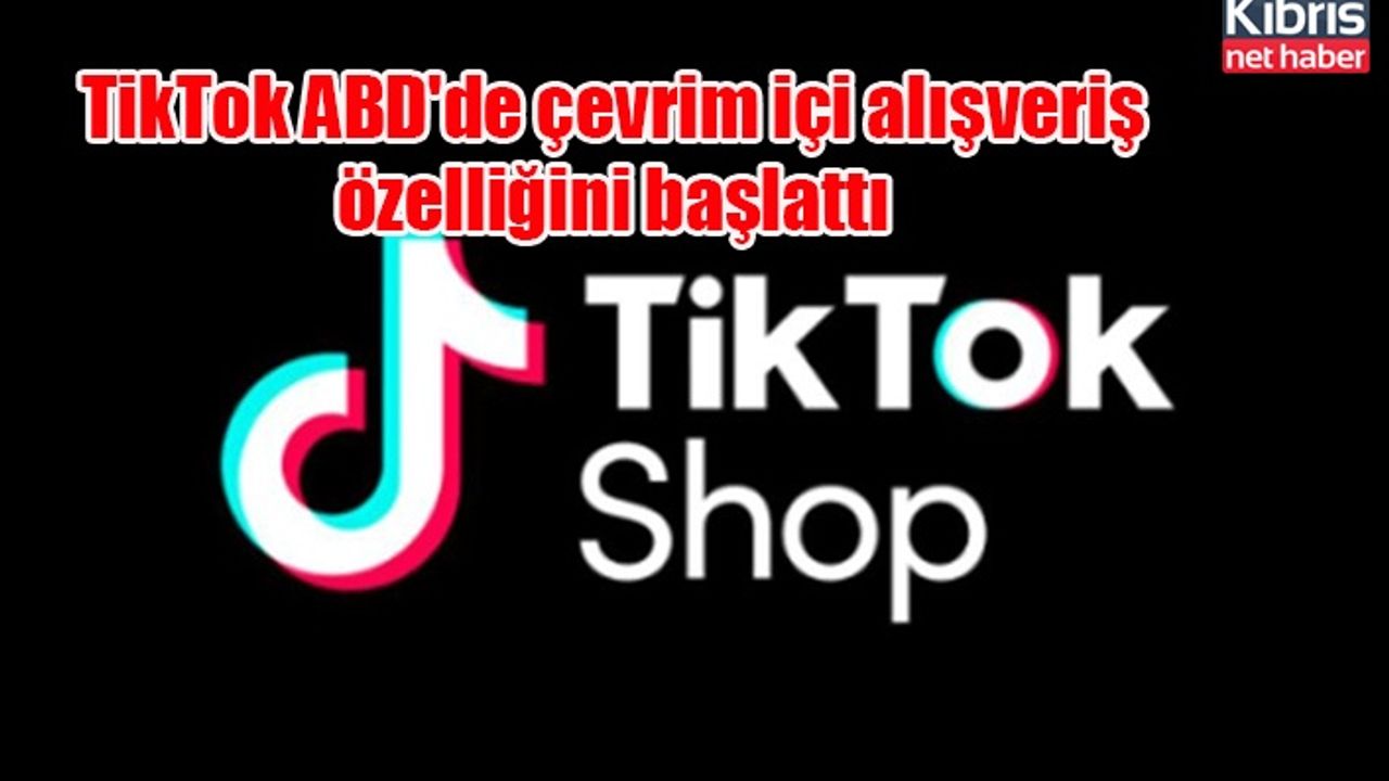 TikTok ABD'de çevrim içi alışveriş özelliğini başlattı
