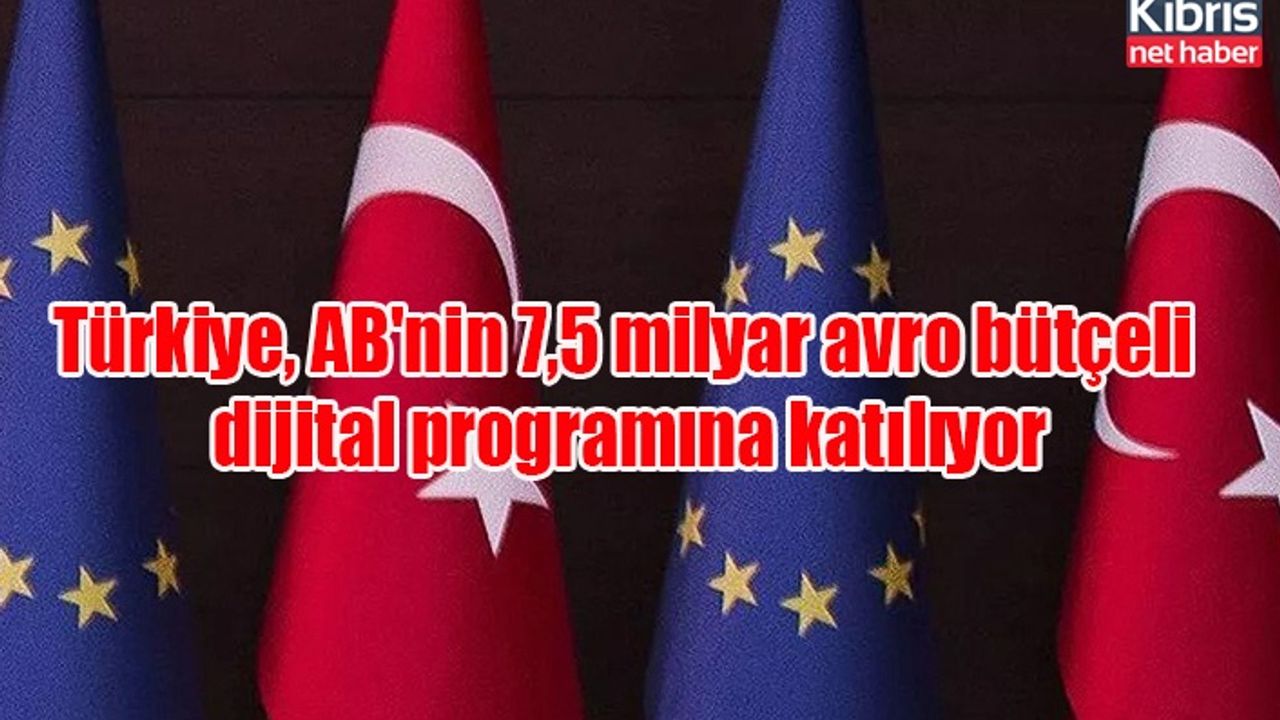 Türkiye, AB'nin 7,5 milyar avro bütçeli dijital programına katılıyor