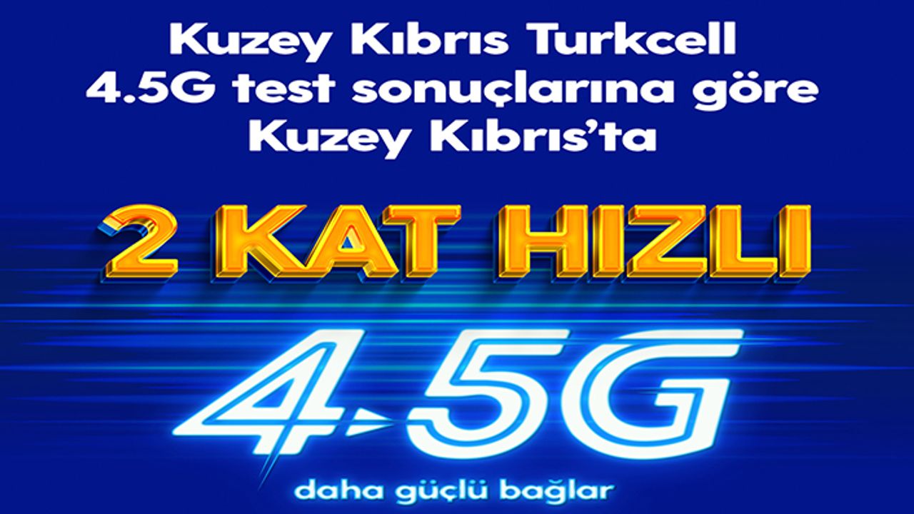 Kuzey Kıbrıs Turkcell, 4.5G’de  2 KAT hızlı