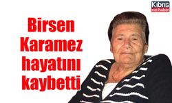 Birsen Karamez hayatını kaybetti