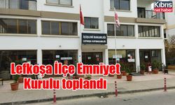 Lefkoşa İlçe Emniyet Kurulu toplandı