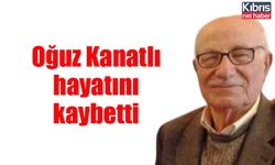 Oğuz Kanatlı hayatını kaybetti