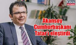 Akansoy Cumhurbaşkanı Tatar’ı eleştirdi