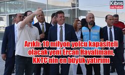 Arıklı: 10 milyon yolcu kapasiteli olacak yeni Ercan Havalimanı, KKTC’nin en büyük yatırımı