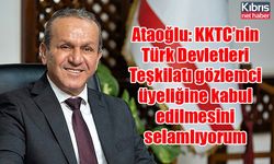 Ataoğlu: KKTC’nin Türk Devletleri Teşkilatı gözlemci üyeliğine kabul edilmesini selamlıyorum