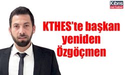 KTHES’te başkan yeniden Özgöçmen