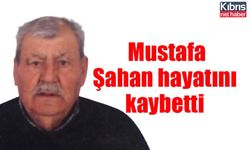 Mustafa Şahan hayatını kaybetti