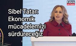 Sibel Tatar: Ekonomik mücadelemizi sürdüreceğiz