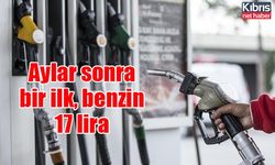 Aylar sonra bir ilk, benzin 17 lira