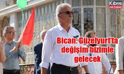 Bican: Güzelyurt’ta değişim bizimle gelecek