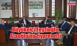 Büyükelçi Feyzioğlu, Ataoğlu’nu ziyaret etti