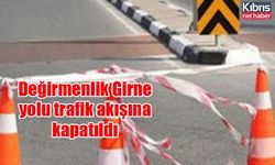 Değirmenlik Girne yolu trafik akışına kapatıldı