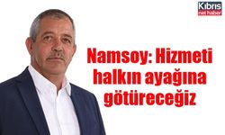 Namsoy: Hizmeti halkın ayağına götüreceğiz